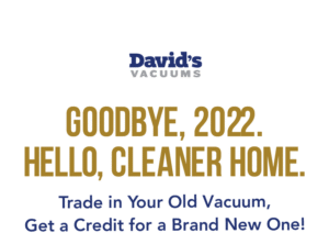 Goodbye, 2022, Hello, Cleaner Home. Trade in your old vacuum for a brand new one.