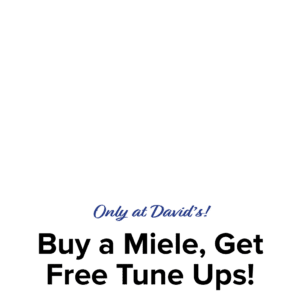 Only at David's! Buy a Miele, Get Free Tune Ups!