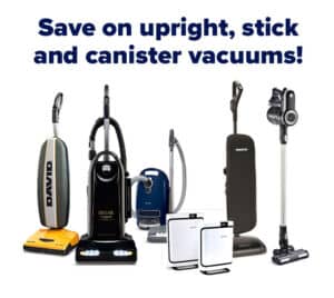 Save on upright, stick and canister vacuums!