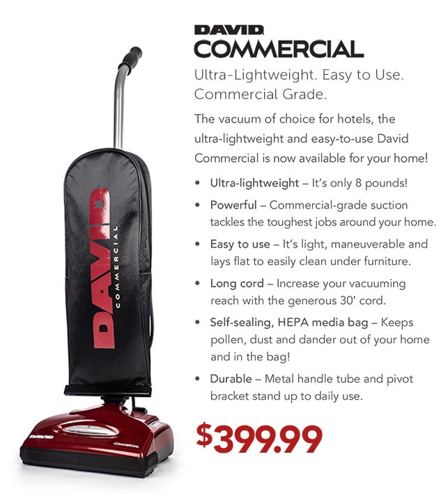 David Commercial. Ultra-lightweight. Easy to use. Commercial grade.