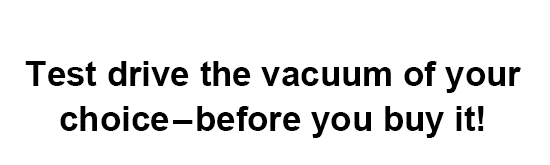 Test drive the vacuum of your choice-before you buy it!