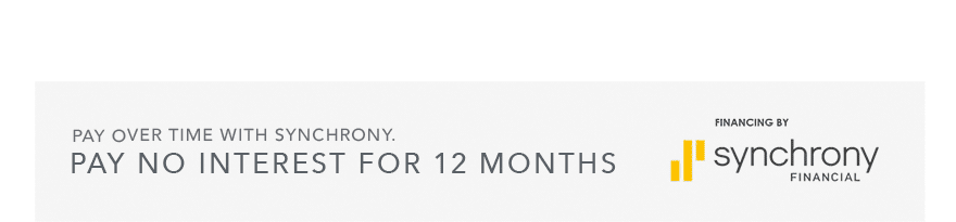 Pay no interes for 12 months. Pay over time with Synchrony.