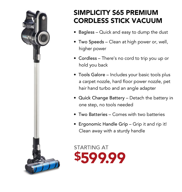 Simplicity S65 Premium Cordless Stick Vacuum. Starting at $599.99.